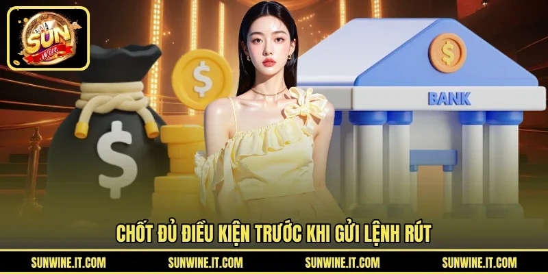 Chốt đủ điều kiện trước khi gửi lệnh rút