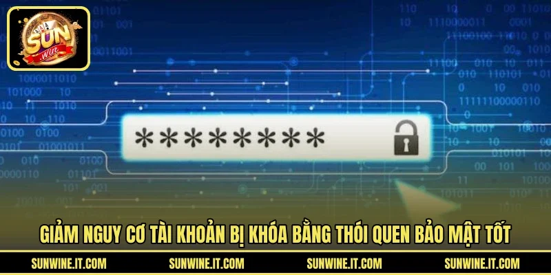 Giảm nguy cơ tài khoản bị khóa bằng thói quen bảo mật tốt