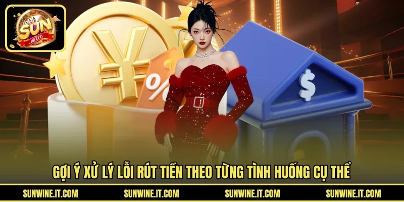 Gợi ý xử lý lỗi rút tiền theo từng tình huống cụ thể