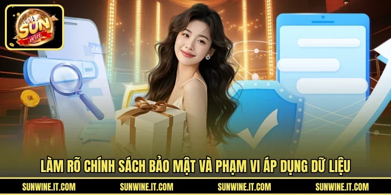 Làm rõ chính sách bảo mật và phạm vi áp dụng dữ liệu