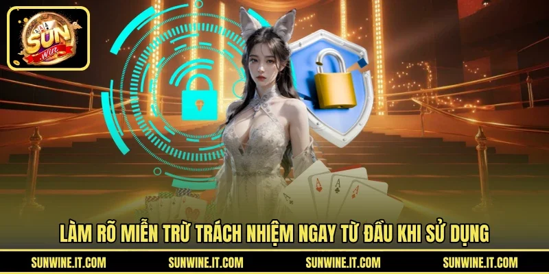 Làm rõ miễn trừ trách nhiệm ngay từ đầu khi sử dụng