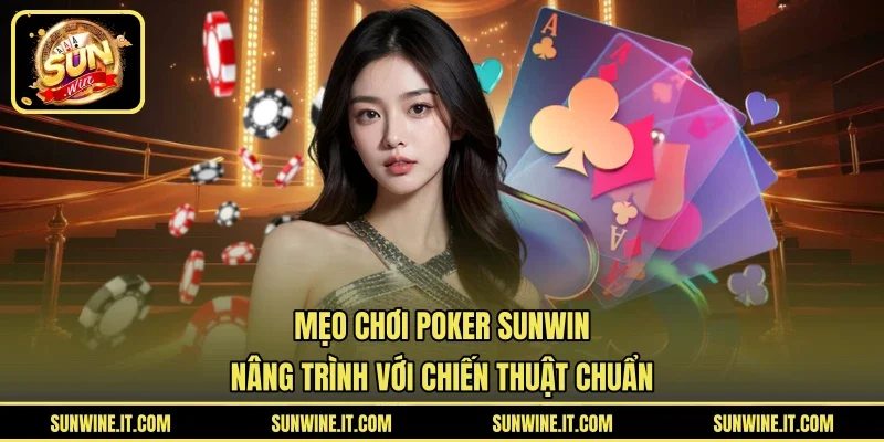Mẹo chơi Poker để lợi nhuận ổn định hơn