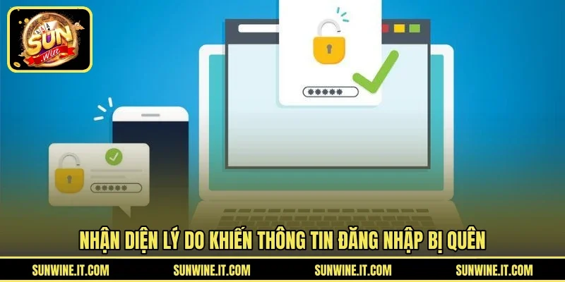 Nhận diện lý do khiến thông tin đăng nhập bị quên