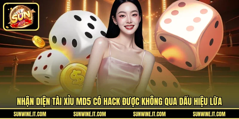 Nhận diện tài xỉu MD5 có hack được không qua dấu hiệu lừa