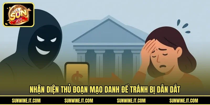 Nhận diện thủ đoạn mạo danh để tránh bị dẫn dắt
