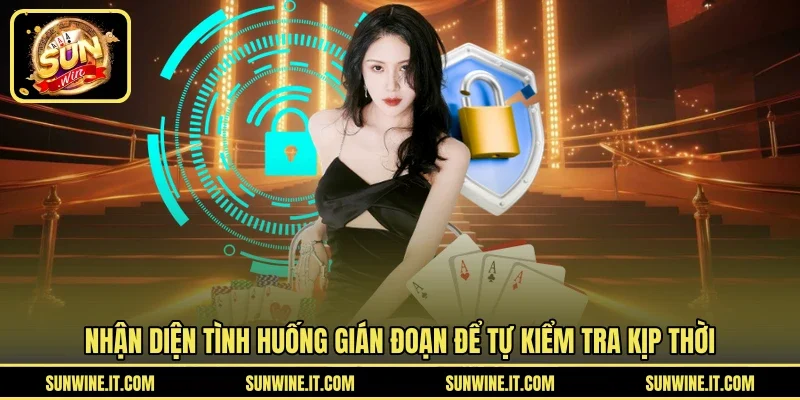 Nhận diện tình huống gián đoạn để tự kiểm tra kịp thời
