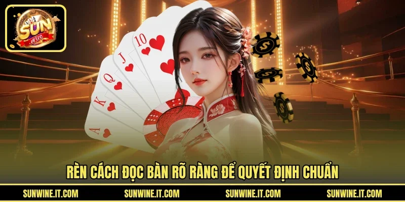 Rèn cách đọc bàn rõ ràng để quyết định chuẩn