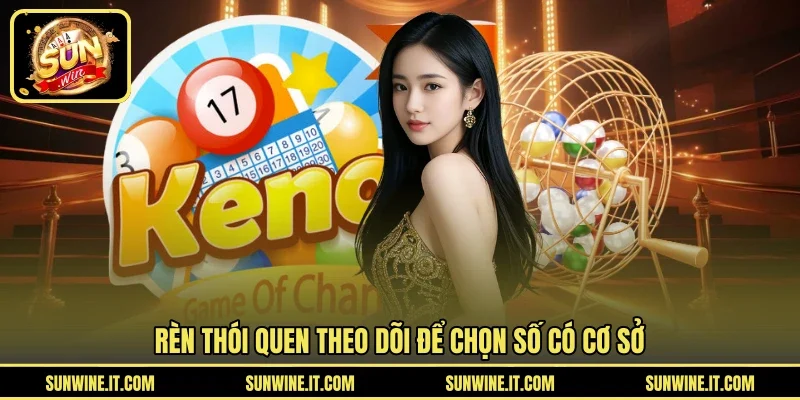 Rèn thói quen theo dõi để chọn số có cơ sở