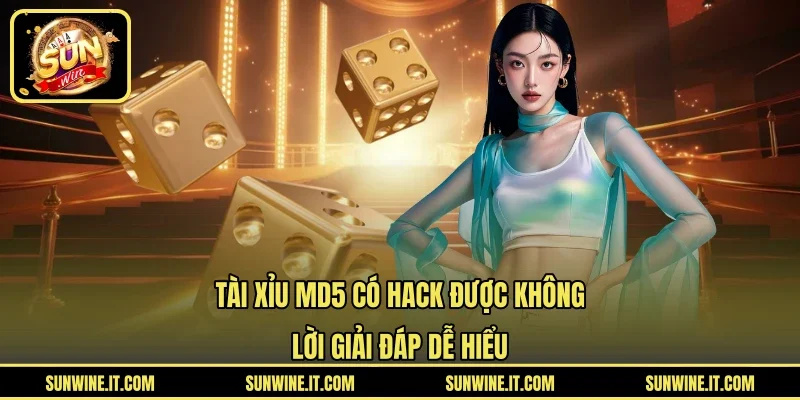 Tài Xỉu MD5 Có Hack Được Không Và Lời Giải Đáp Dễ Hiểu