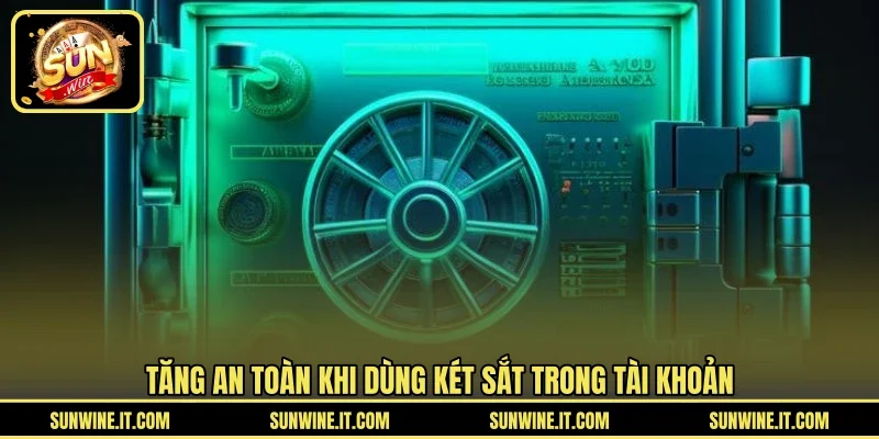 Tăng an toàn khi dùng két sắt trong tài khoản