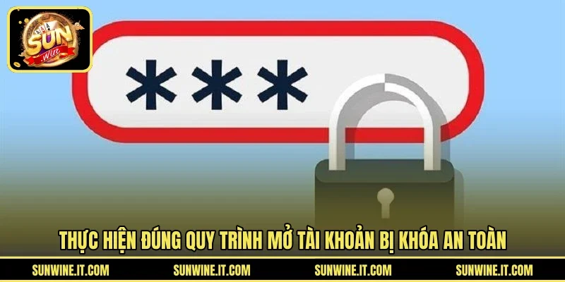 Thực hiện đúng quy trình mở tài khoản bị khóa an toàn