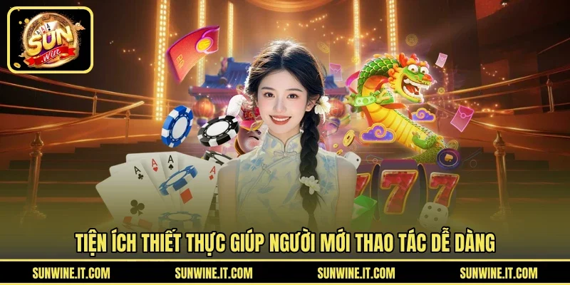 Tiện ích thiết thực giúp người mới thao tác dễ dàng