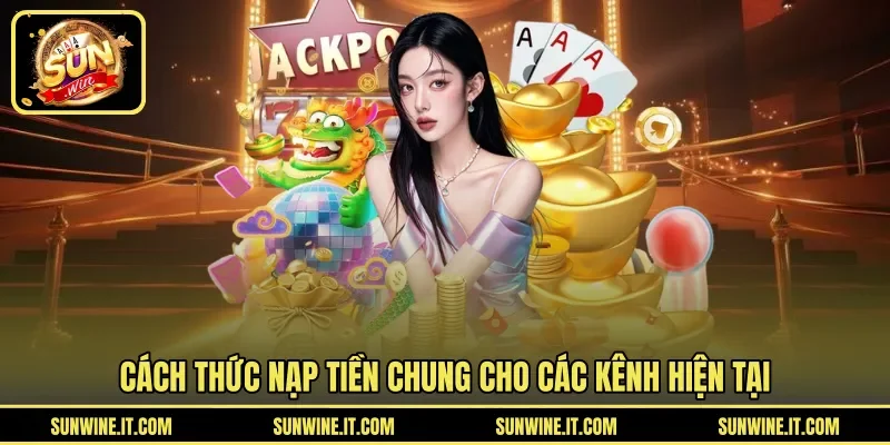 Cách thức nạp tiền chung cho các kênh hiện tại