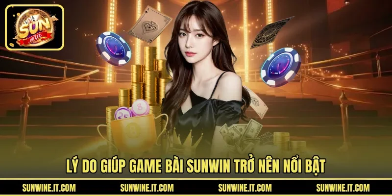 Lý do giúp game bài SUNWIN trở nên nổi bật