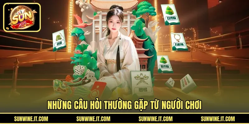 Những câu hỏi thường gặp từ người chơi