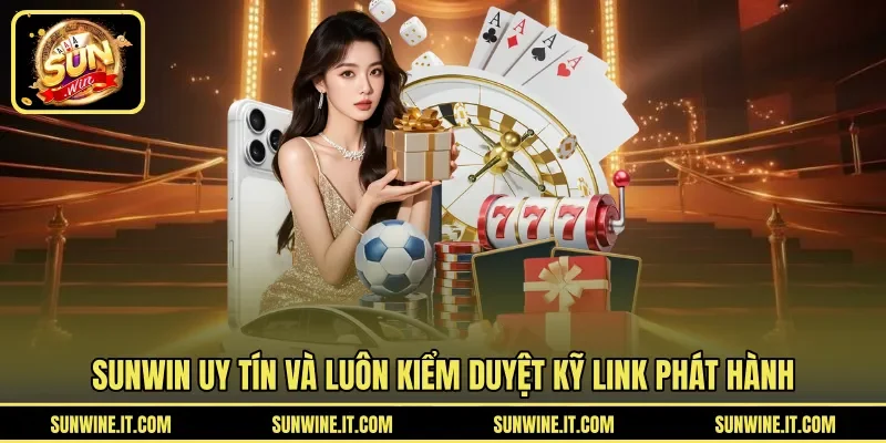 SUNWIN uy tín và luôn kiểm duyệt kỹ link phát hành