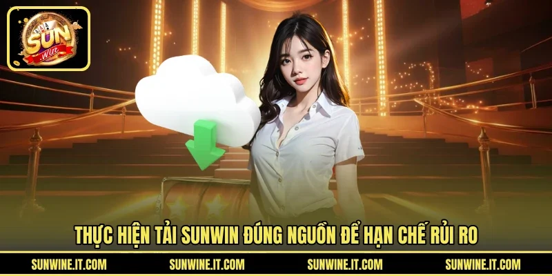 Thực hiện tải SUNWIN đúng nguồn để hạn chế rủi ro