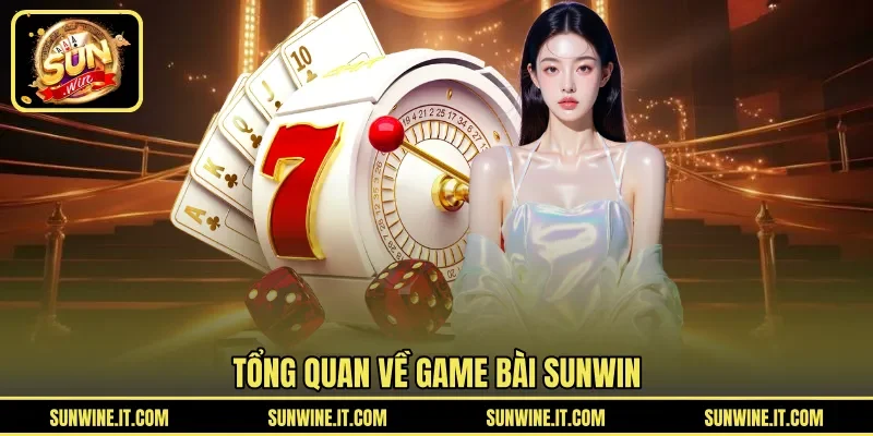 Tổng quan về game bài SUNWIN
