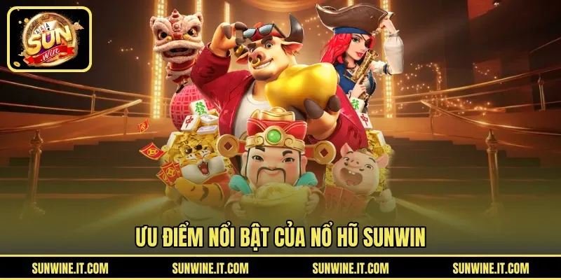 Ưu điểm nổi bật của nổ hũ SUNWIN